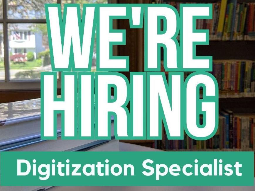We're Hiring: Digitization Specialist